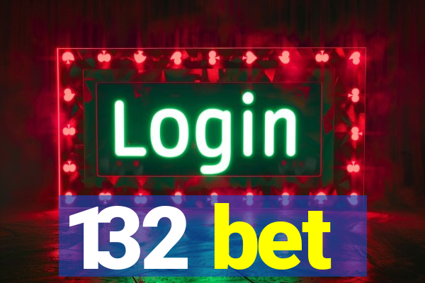 132 bet